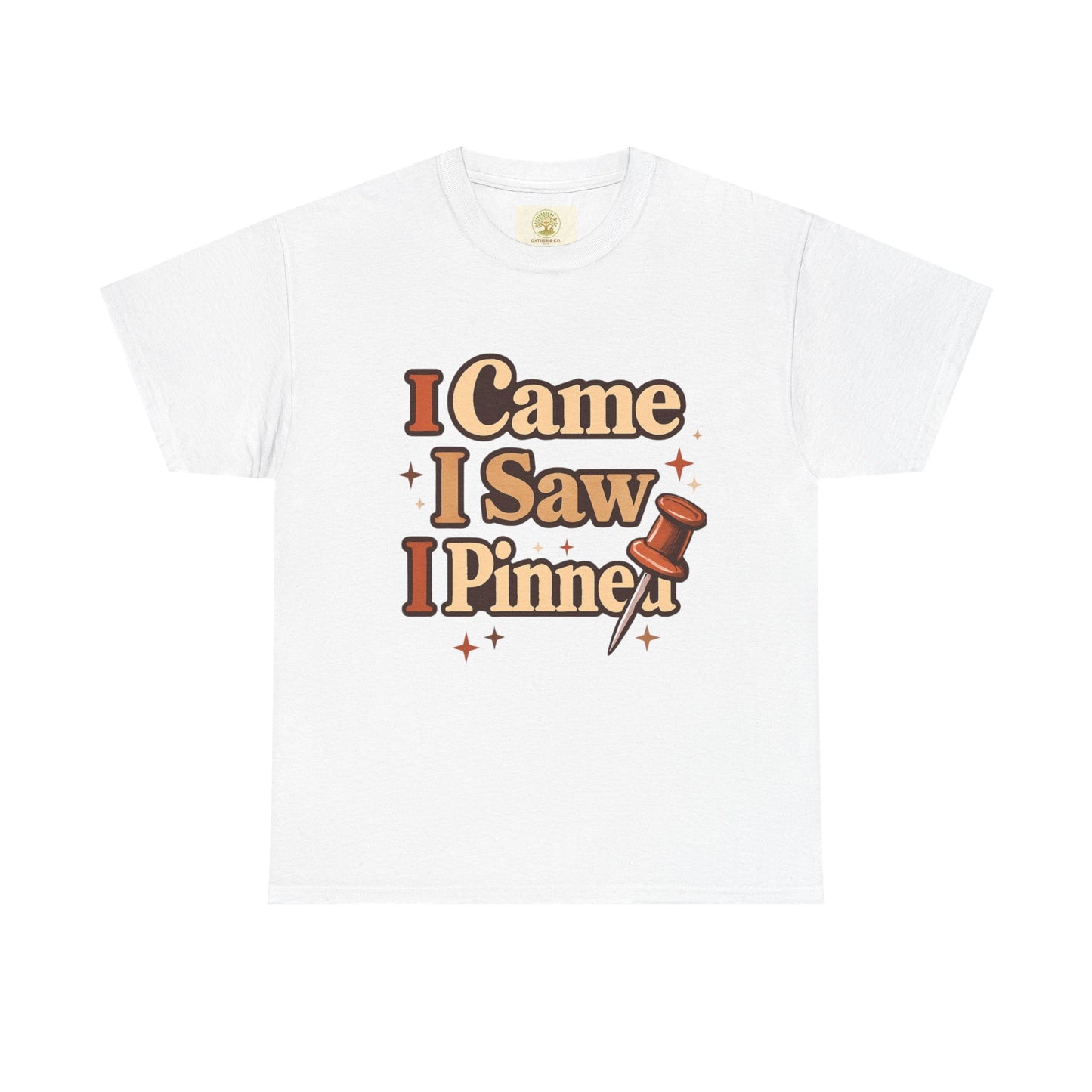 I Came I Saw I Pinned T-Shirt — Funny Pinterest & Crafting Tee (Careful I Might Pin You Later)