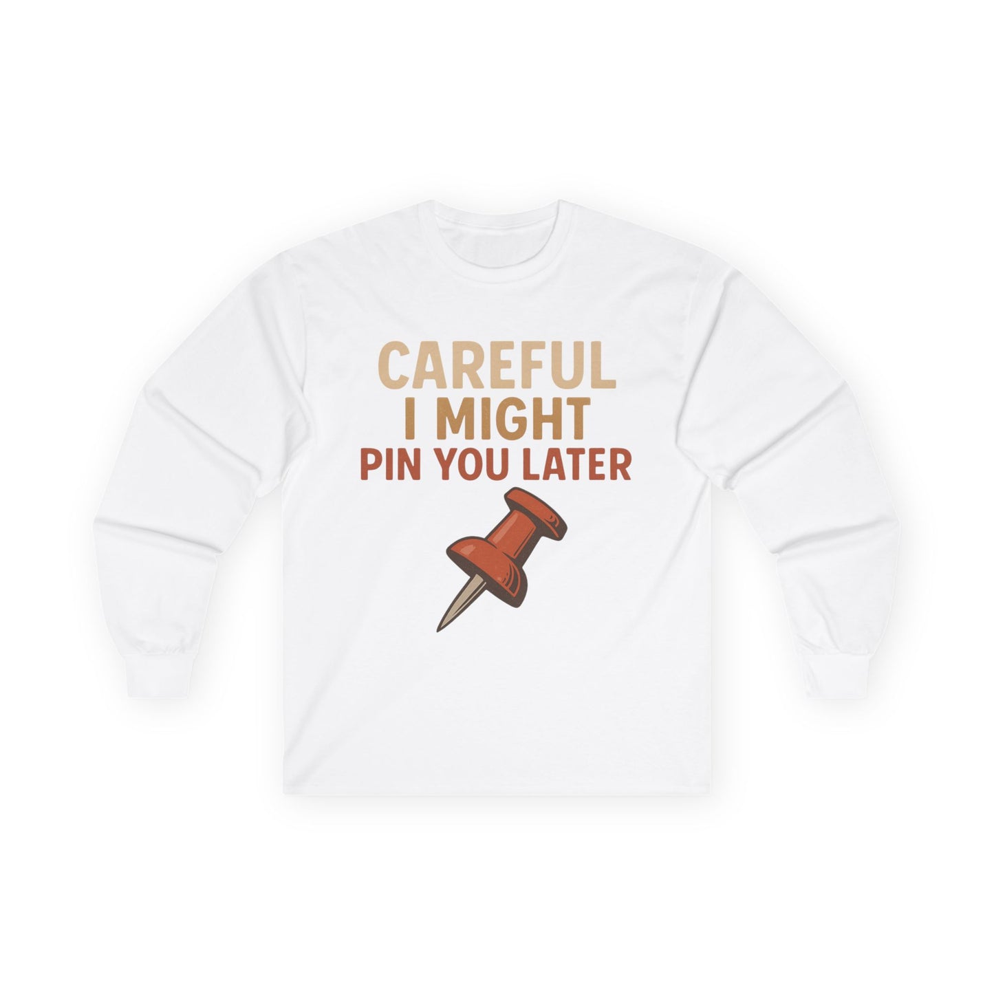 “Careful I Might Pin You Later Women’s Long Sleeve Graphic Tee – Funny Retro Quote Shirt”