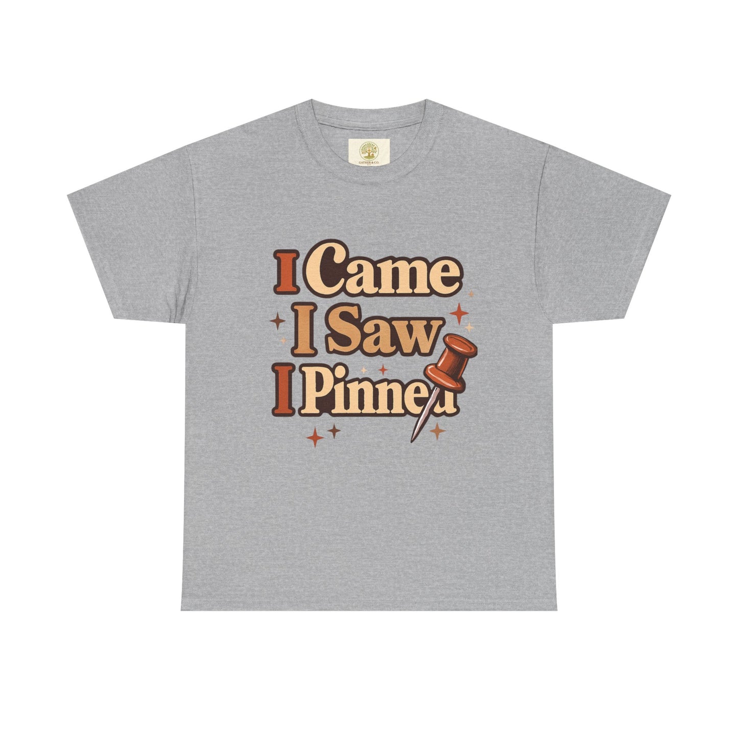 I Came I Saw I Pinned T-Shirt — Funny Pinterest & Crafting Tee (Careful I Might Pin You Later)