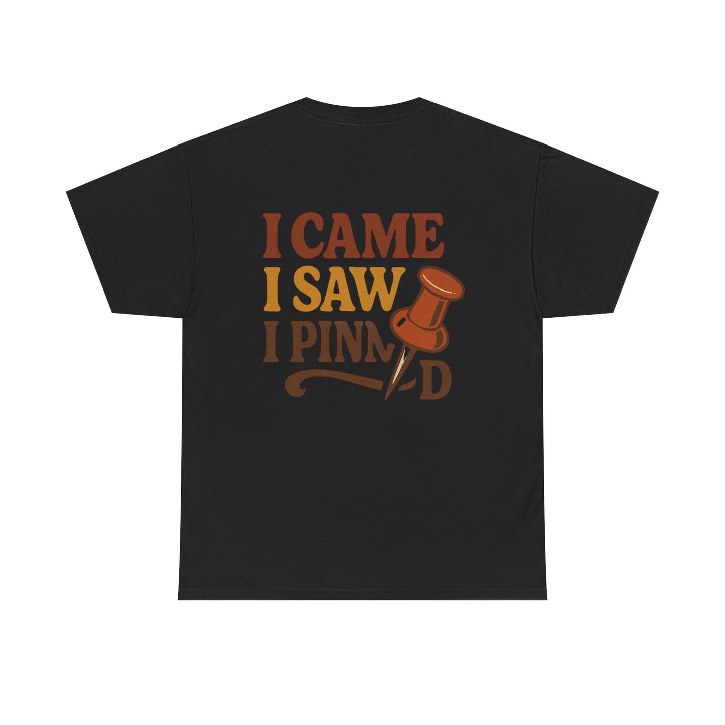 Pinning Tee – "Careful I Might Pin You Later" / "I Came I Saw I Pinned" Graphic T-Shirt for Crafters & DIY Enthusiasts