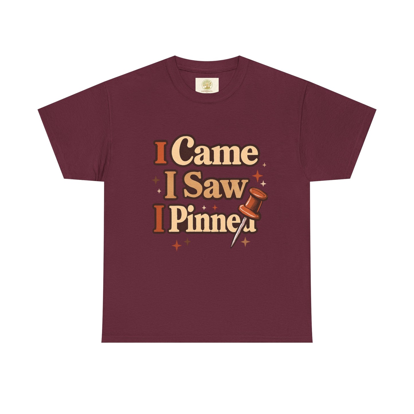 I Came I Saw I Pinned T-Shirt — Funny Pinterest & Crafting Tee (Careful I Might Pin You Later)