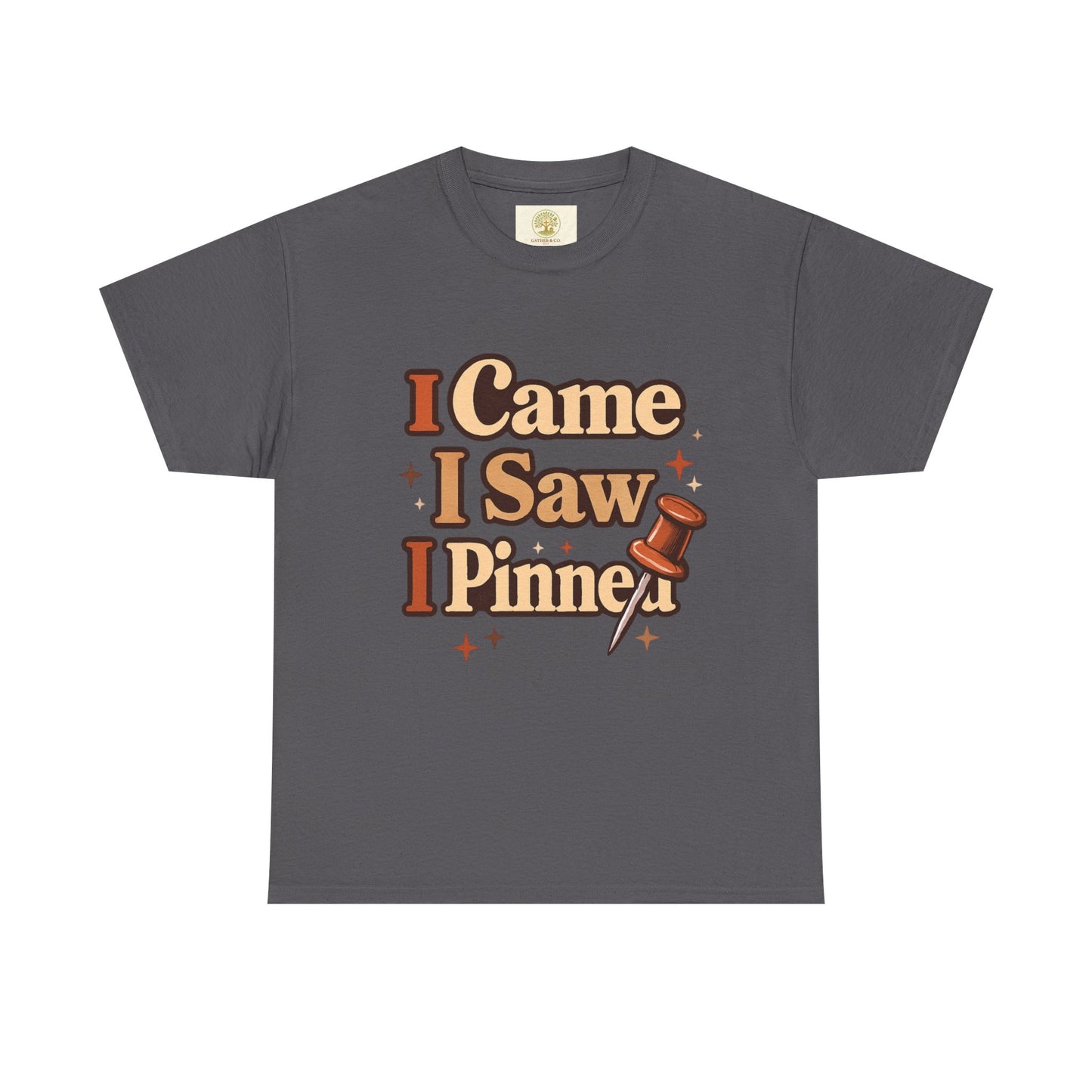 I Came I Saw I Pinned T-Shirt — Funny Pinterest & Crafting Tee (Careful I Might Pin You Later)