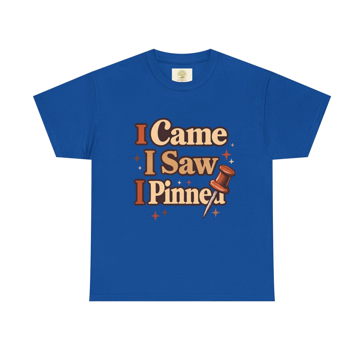 I Came I Saw I Pinned T-Shirt — Funny Pinterest & Crafting Tee (Careful I Might Pin You Later)