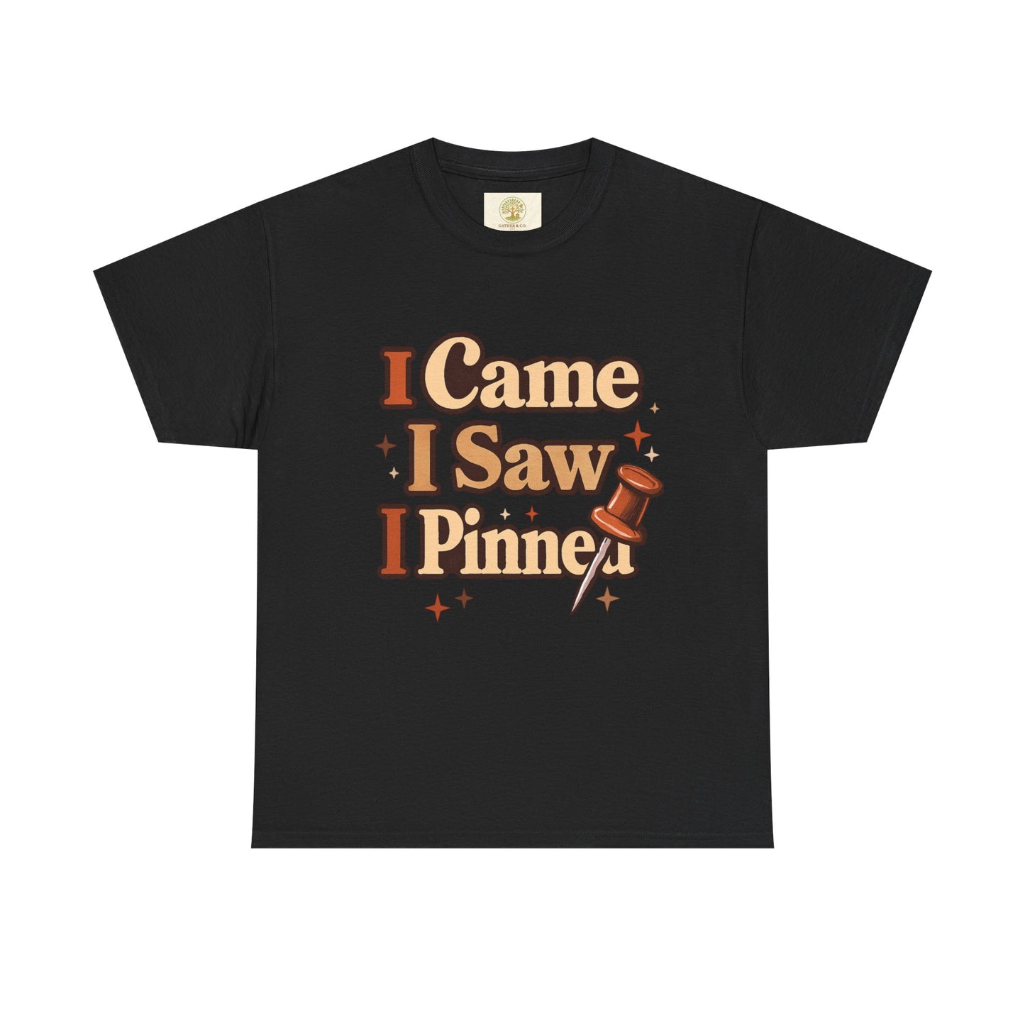 I Came I Saw I Pinned T-Shirt — Funny Pinterest & Crafting Tee (Careful I Might Pin You Later)