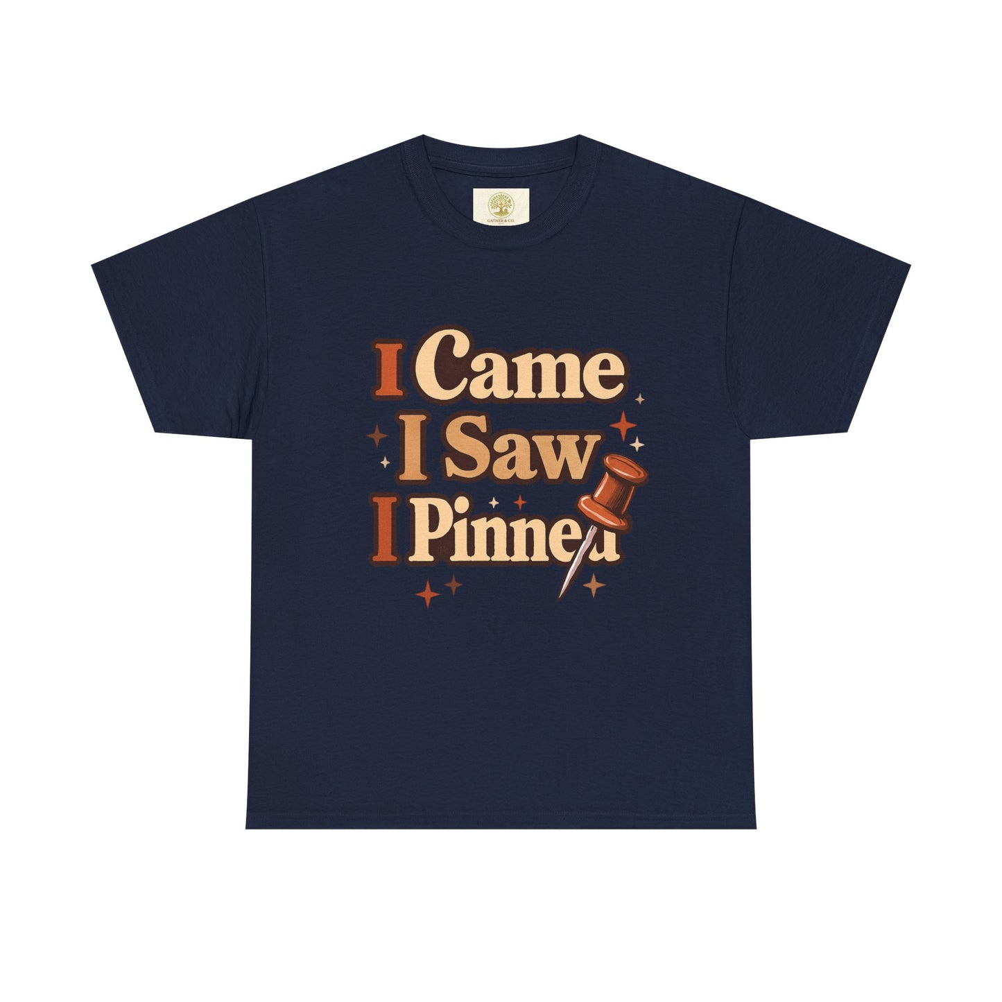 I Came I Saw I Pinned T-Shirt — Funny Pinterest & Crafting Tee (Careful I Might Pin You Later)