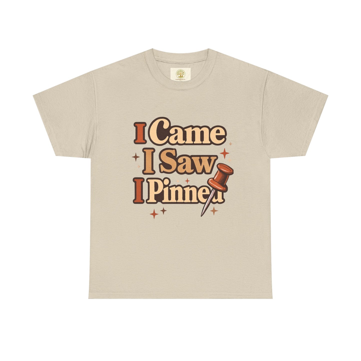 I Came I Saw I Pinned T-Shirt — Funny Pinterest & Crafting Tee (Careful I Might Pin You Later)