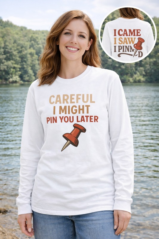 “Careful I Might Pin You Later Women’s Long Sleeve Graphic Tee – Funny Retro Quote Shirt”
