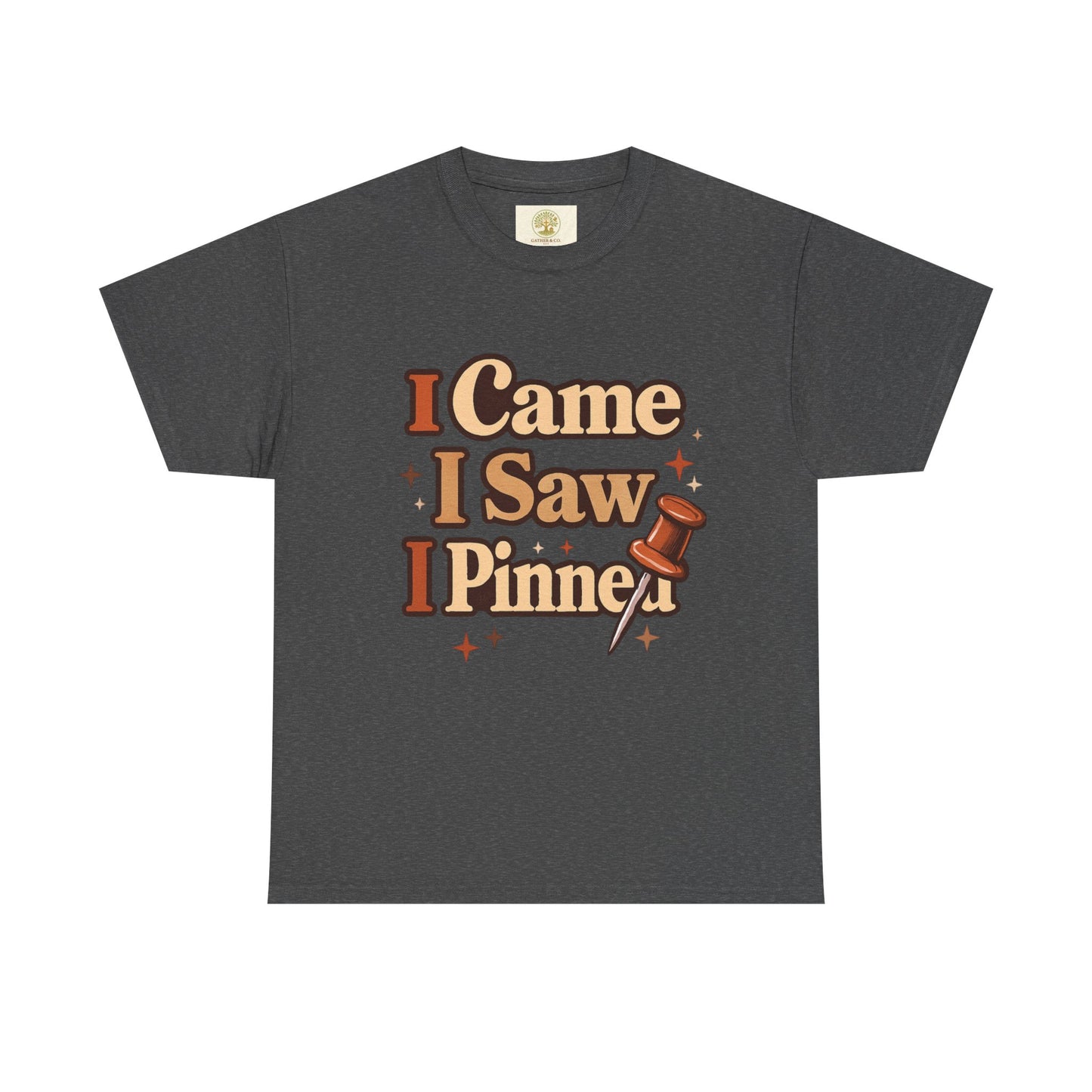 I Came I Saw I Pinned T-Shirt — Funny Pinterest & Crafting Tee (Careful I Might Pin You Later)