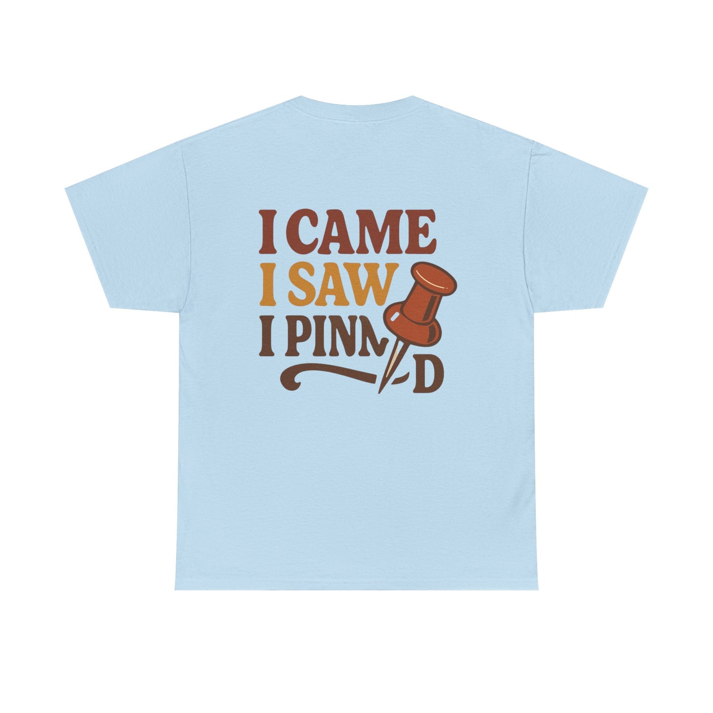 Pinning Tee – "Careful I Might Pin You Later" / "I Came I Saw I Pinned" Graphic T-Shirt for Crafters & DIY Enthusiasts