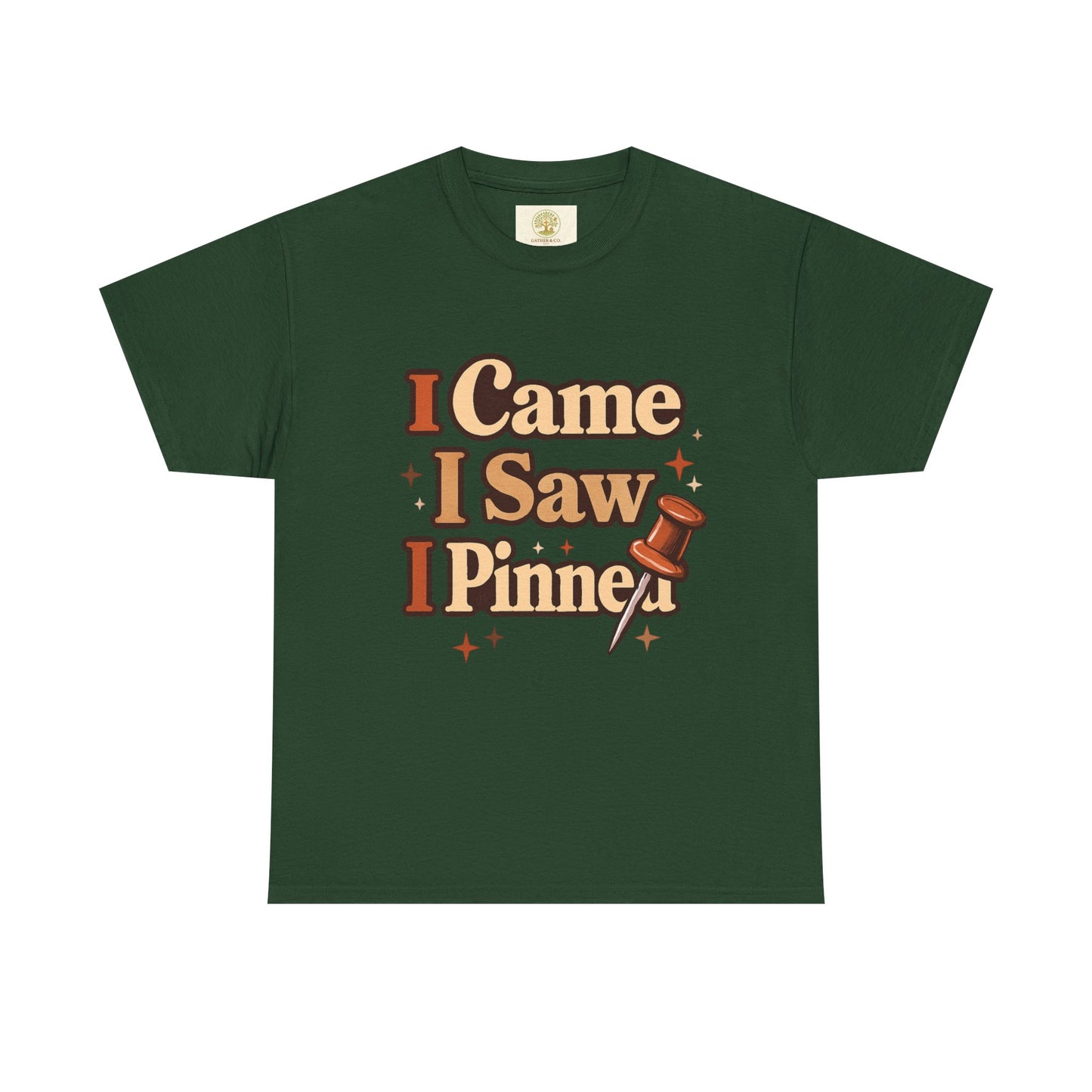 I Came I Saw I Pinned T-Shirt — Funny Pinterest & Crafting Tee (Careful I Might Pin You Later)