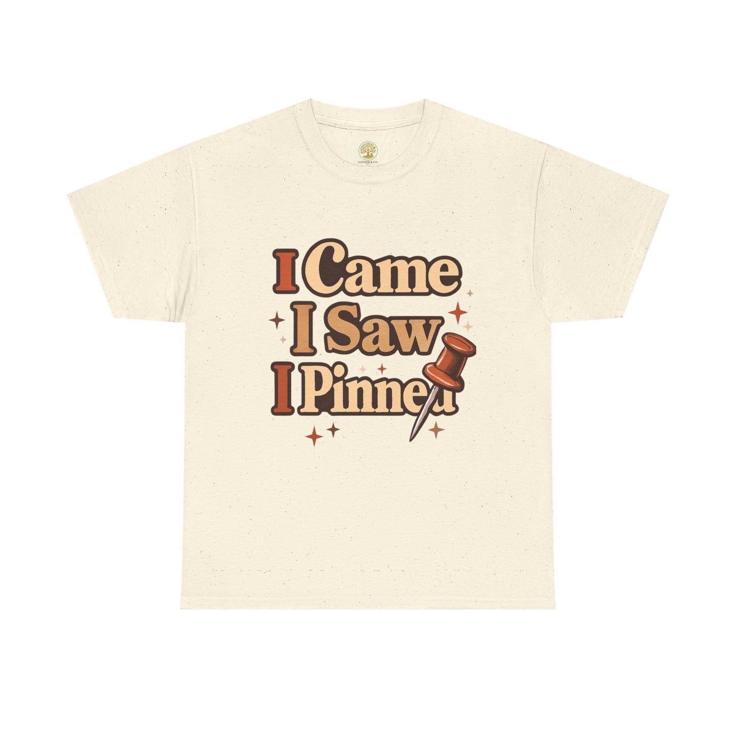 I Came I Saw I Pinned T-Shirt — Funny Pinterest & Crafting Tee (Careful I Might Pin You Later)