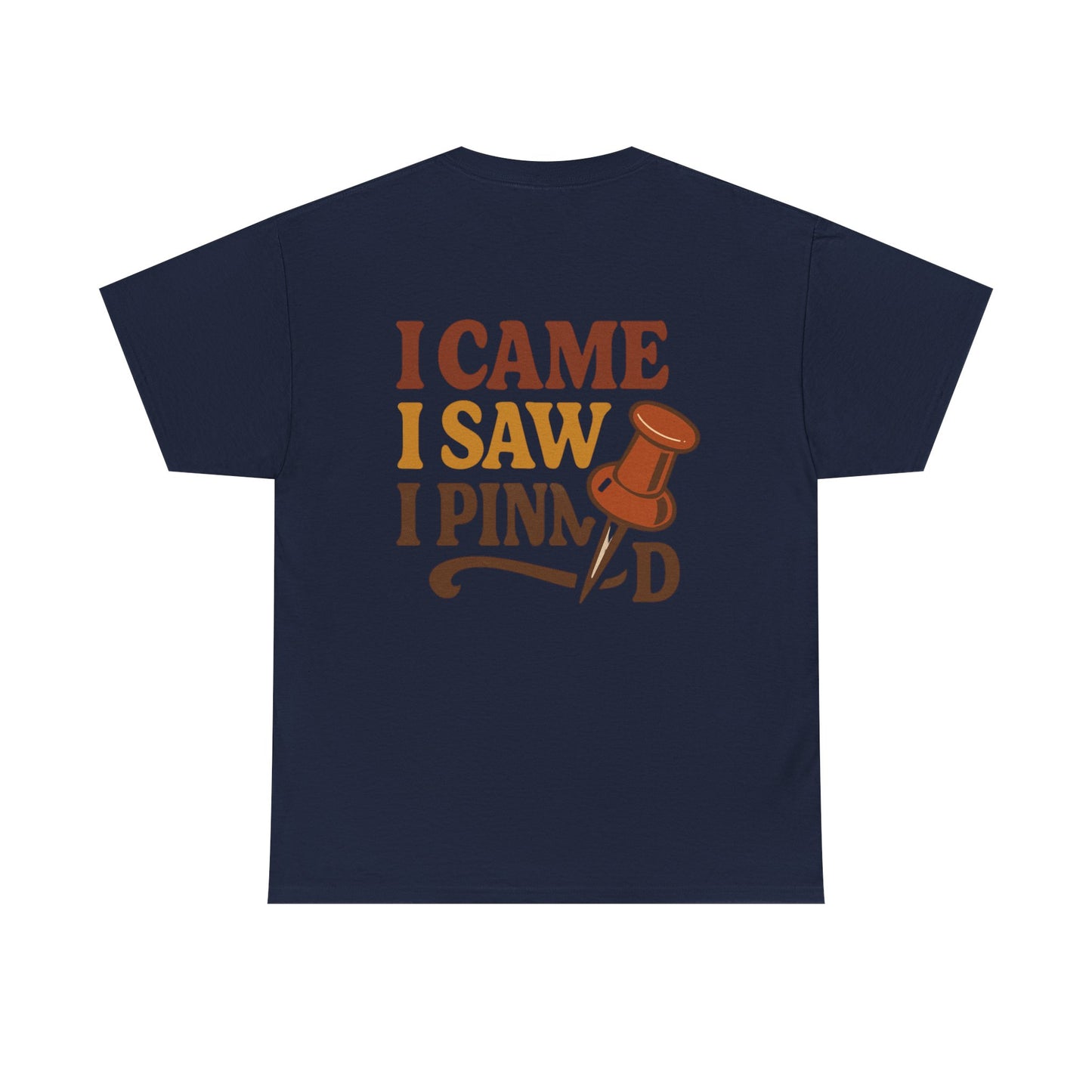 Pinning Tee – "Careful I Might Pin You Later" / "I Came I Saw I Pinned" Graphic T-Shirt for Crafters & DIY Enthusiasts