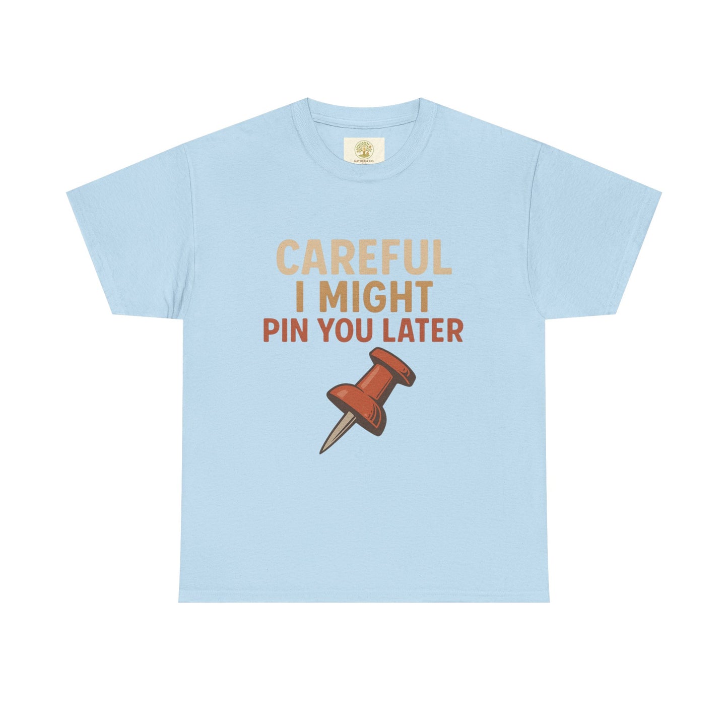 Pinning Tee – "Careful I Might Pin You Later" / "I Came I Saw I Pinned" Graphic T-Shirt for Crafters & DIY Enthusiasts