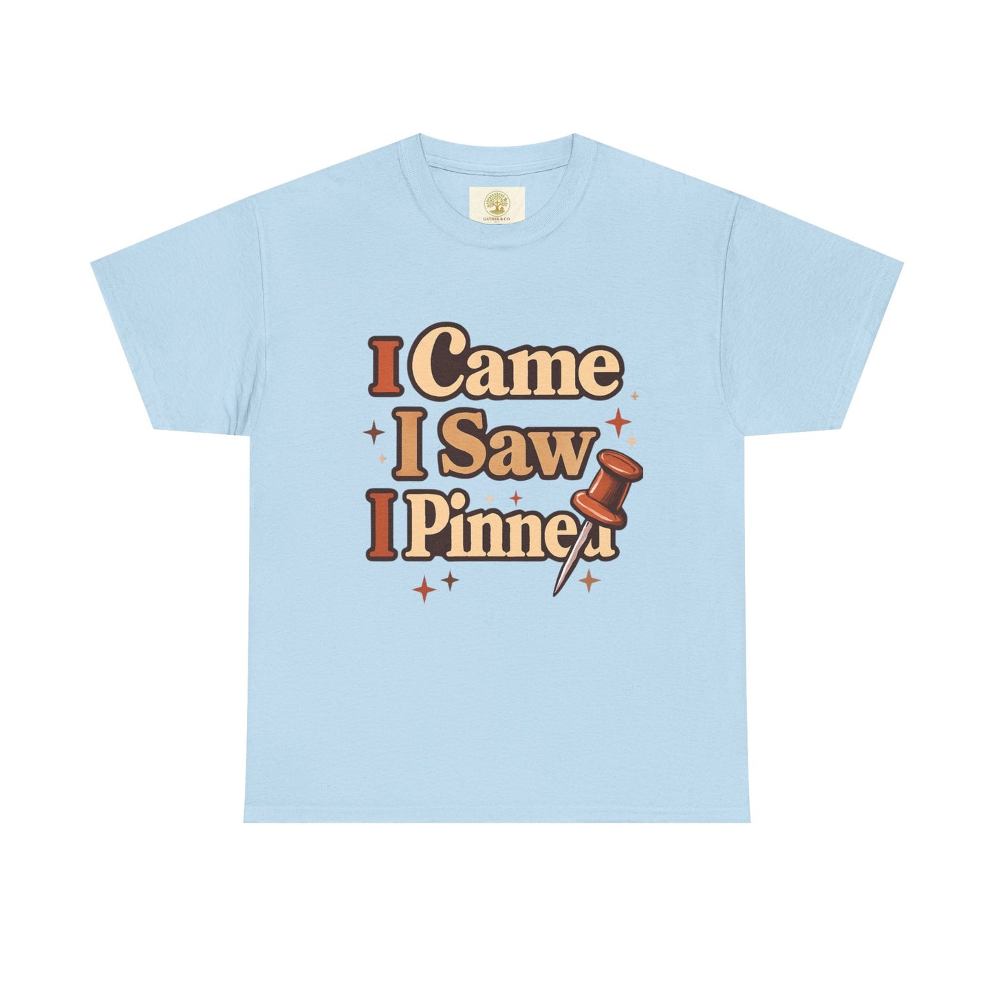 I Came I Saw I Pinned T-Shirt — Funny Pinterest & Crafting Tee (Careful I Might Pin You Later)