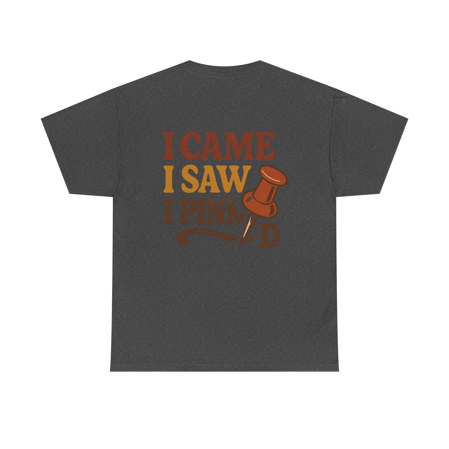 Pinning Tee – "Careful I Might Pin You Later" / "I Came I Saw I Pinned" Graphic T-Shirt for Crafters & DIY Enthusiasts