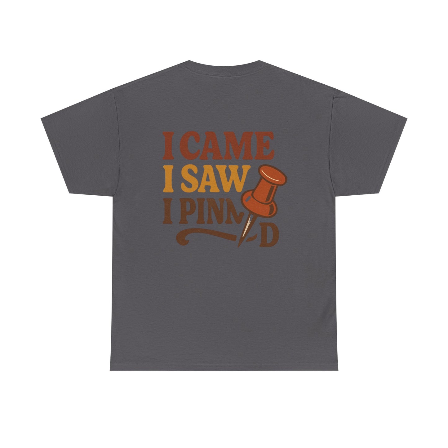 Pinning Tee – "Careful I Might Pin You Later" / "I Came I Saw I Pinned" Graphic T-Shirt for Crafters & DIY Enthusiasts