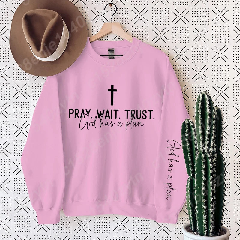 “Pray. Wait. Trust. Sweatshirt – God Has a Plan Christian Fleece