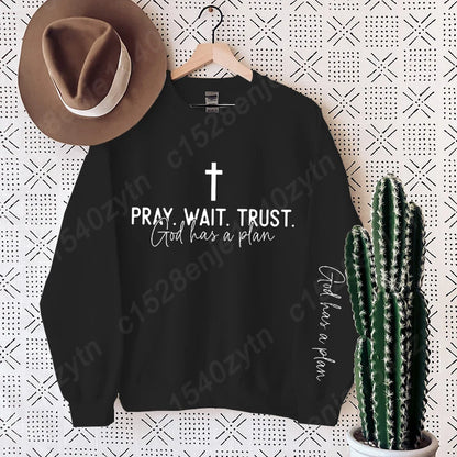 “Pray. Wait. Trust. Sweatshirt – God Has a Plan Christian Fleece