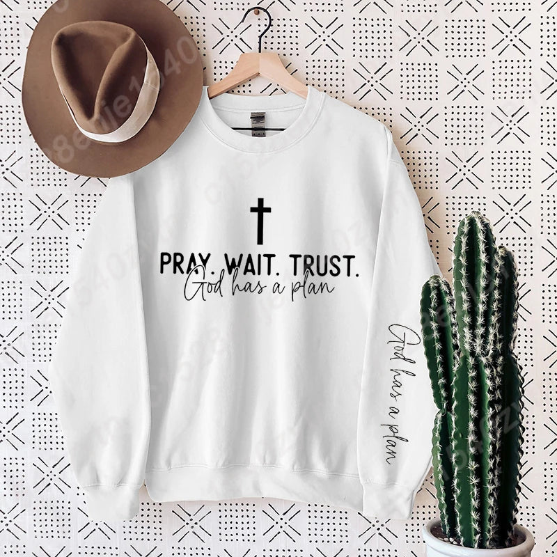“Pray. Wait. Trust. Sweatshirt – God Has a Plan Christian Fleece